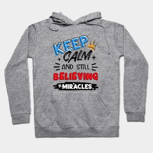 Keep Calm And Still Believing In Miracles Hoodie